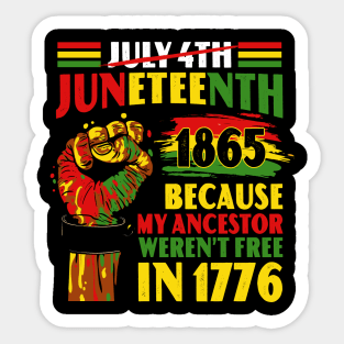 Juneteenth 1865 Because My Ancestor Weren't Free In 1776 Sticker